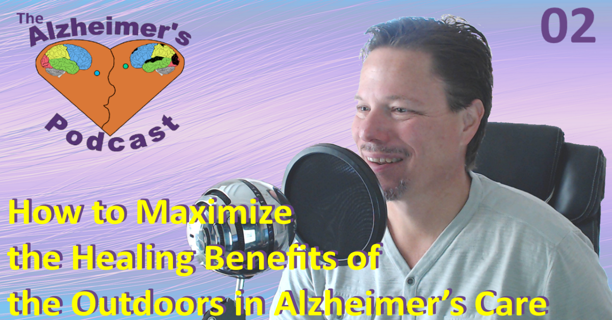 #002: How to Maximize the Healing Benefits of the Outdoors in Alzheimer ...